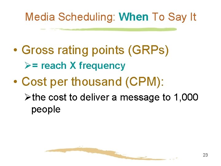 Media Scheduling: When To Say It • Gross rating points (GRPs) Ø= reach X
