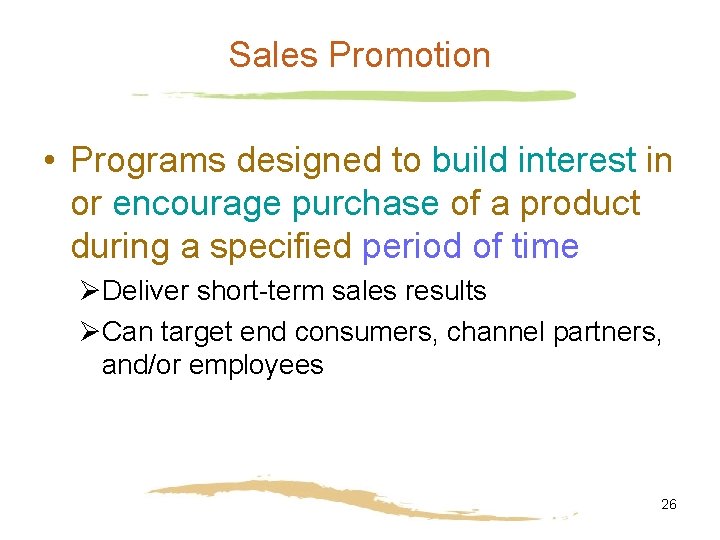 Sales Promotion • Programs designed to build interest in or encourage purchase of a