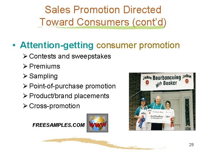 Sales Promotion Directed Toward Consumers (cont’d) • Attention-getting consumer promotion Ø Contests and sweepstakes