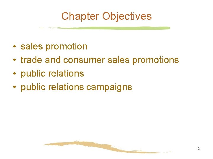Chapter Objectives • • sales promotion trade and consumer sales promotions public relations campaigns