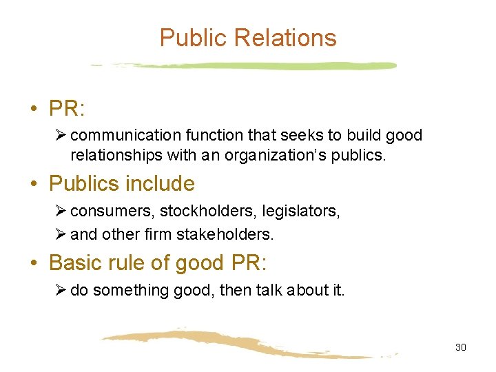 Public Relations • PR: Ø communication function that seeks to build good relationships with