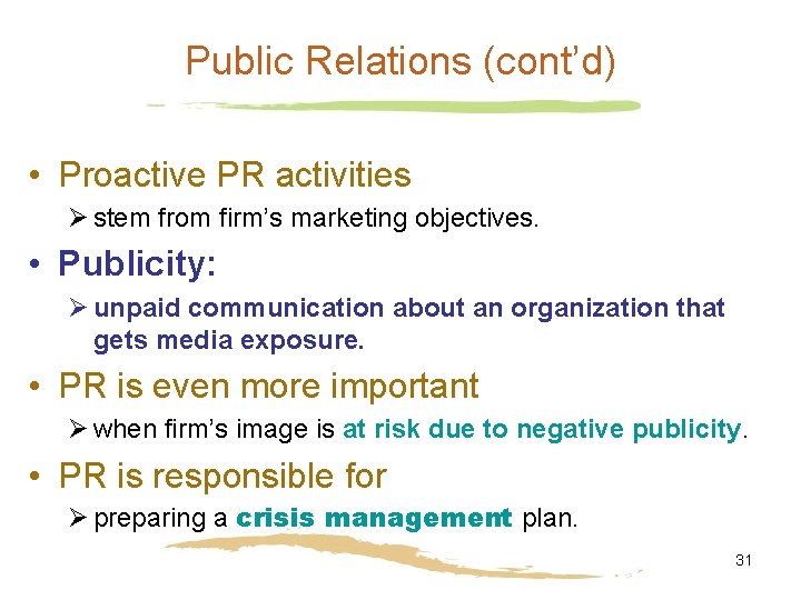 Public Relations (cont’d) • Proactive PR activities Ø stem from firm’s marketing objectives. •
