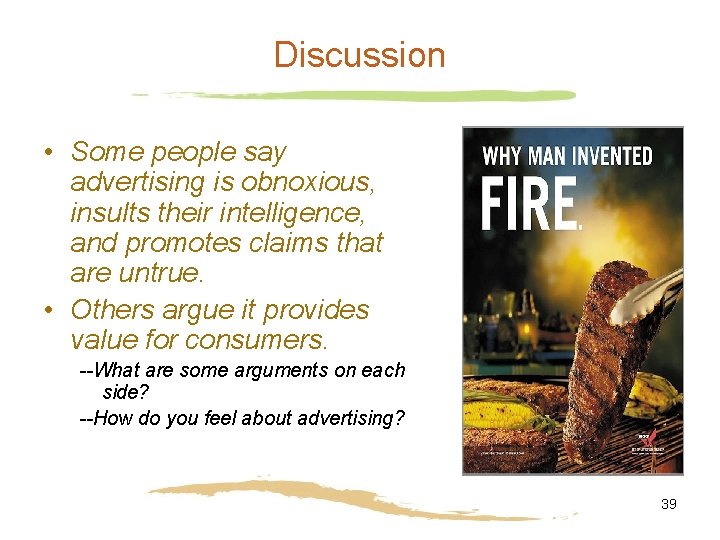Discussion • Some people say advertising is obnoxious, insults their intelligence, and promotes claims