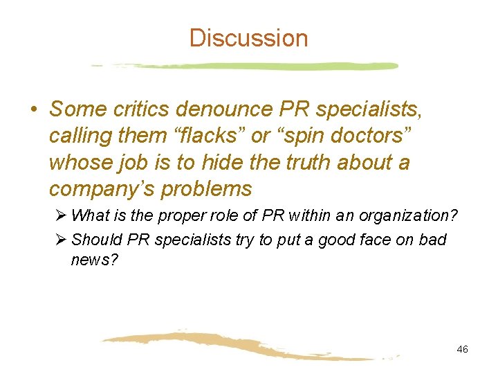 Discussion • Some critics denounce PR specialists, calling them “flacks” or “spin doctors” whose