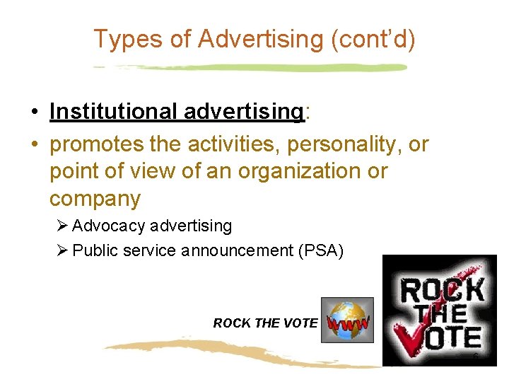 Types of Advertising (cont’d) • Institutional advertising: • promotes the activities, personality, or point