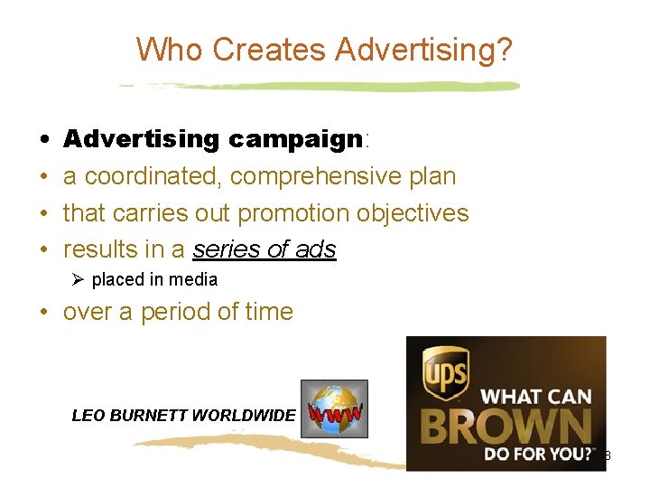 Who Creates Advertising? • • Advertising campaign: a coordinated, comprehensive plan that carries out