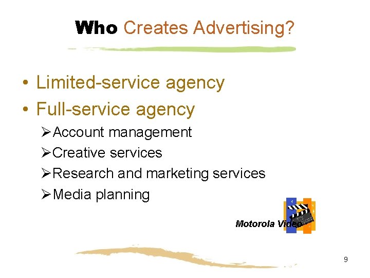 Who Creates Advertising? • Limited-service agency • Full-service agency ØAccount management ØCreative services ØResearch