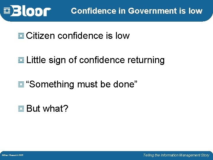 Confidence in Government is low Citizen confidence is low Little sign of confidence returning