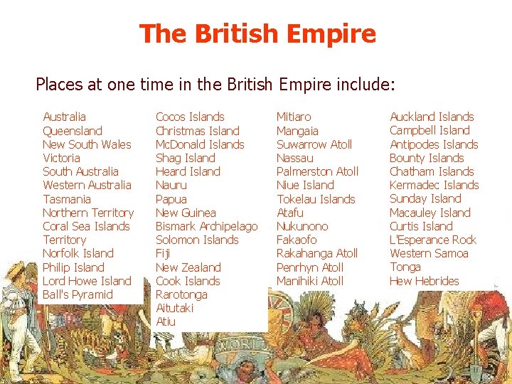 The British Empire Places at one time in the British Empire include: Australia Queensland