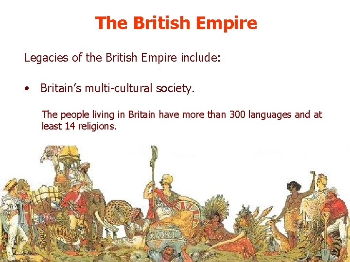 The British Empire Legacies of the British Empire include: • Britain’s multi-cultural society. The