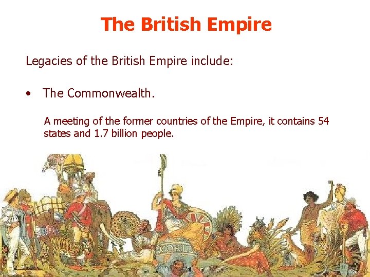 The British Empire Legacies of the British Empire include: • The Commonwealth. A meeting