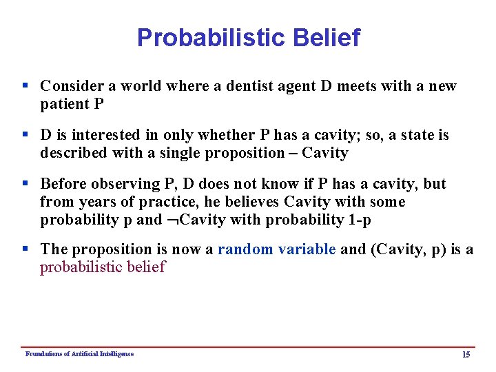 Probabilistic Belief § Consider a world where a dentist agent D meets with a