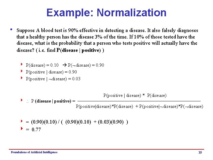 Example: Normalization i Suppose A blood test is 90% effective in detecting a disease.