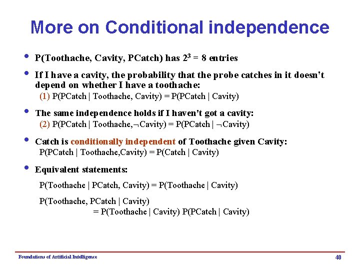 More on Conditional independence i P(Toothache, Cavity, PCatch) has 23 = 8 entries i