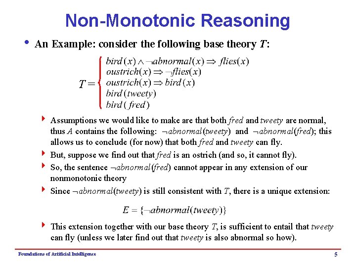Non-Monotonic Reasoning i An Example: consider the following base theory T: T= 4 Assumptions