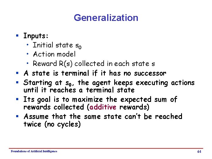 Generalization § Inputs: • Initial state s 0 • Action model • Reward R(s)