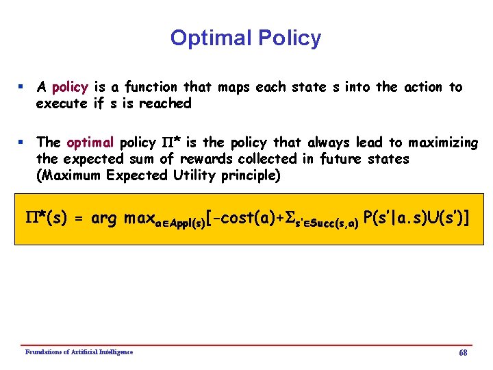 Optimal Policy § A policy is a function that maps each state s into