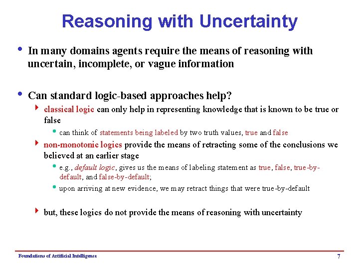 Reasoning with Uncertainty i In many domains agents require the means of reasoning with