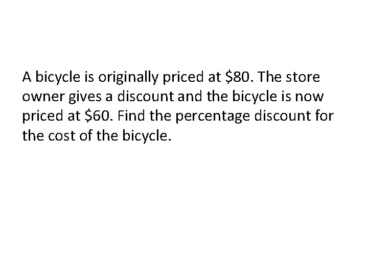 A bicycle is originally priced at $80. The store owner gives a discount and