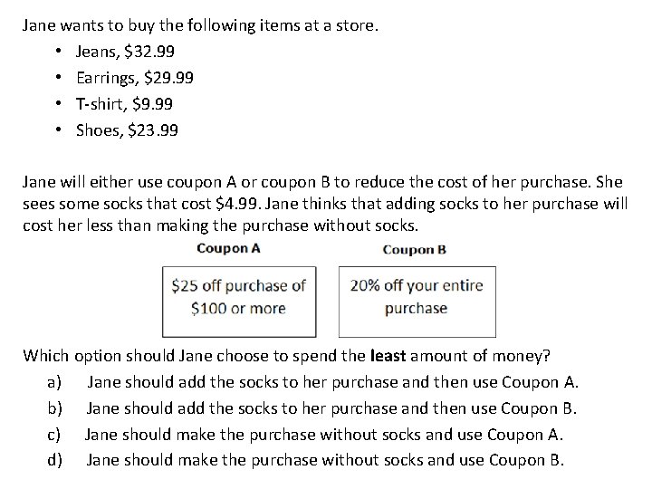 Jane wants to buy the following items at a store. • Jeans, $32. 99