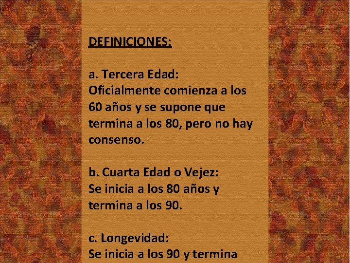 DEFINICIONES: a. Tercera Edad: Oficialmente comienza a los 60 años y se supone que