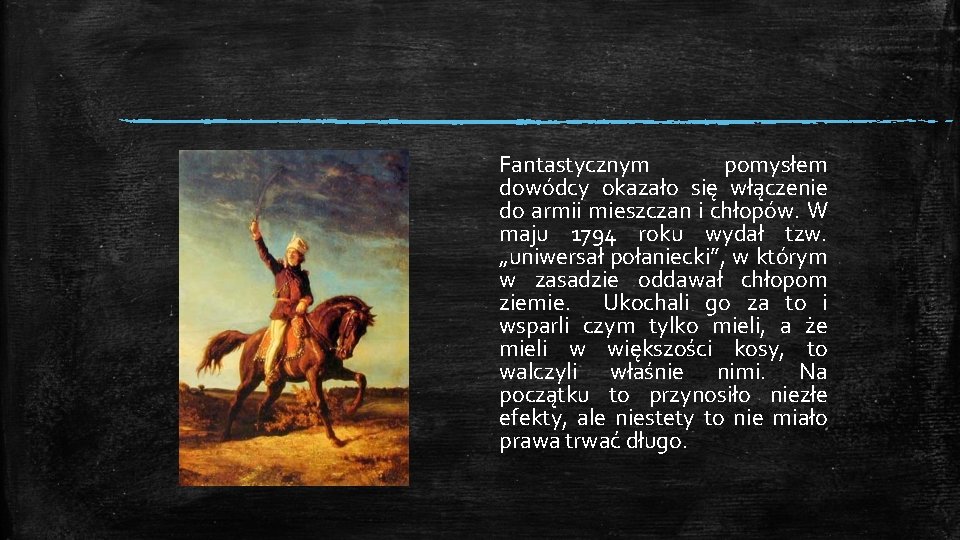 Fantastycznym pomysłem dowódcy okazało się włączenie do armii mieszczan i chłopów. W maju 1794