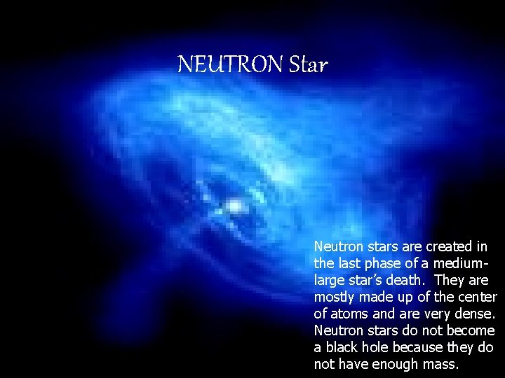 NEUTRON Star Neutron stars are created in the last phase of a mediumlarge star’s