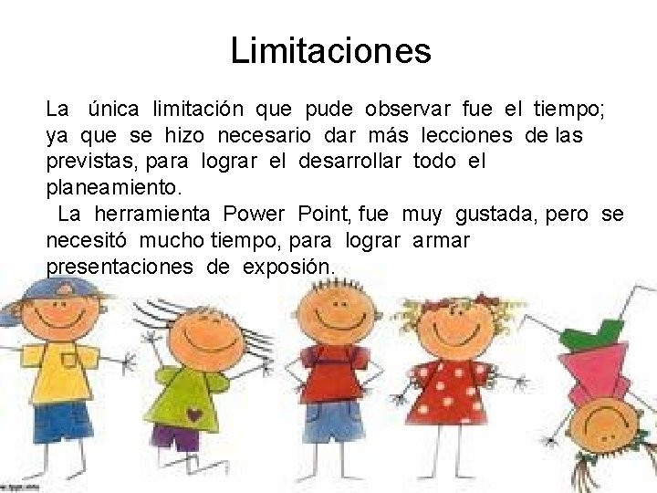 Limitaciones La única limitación que pude observar fue el tiempo; ya que se hizo