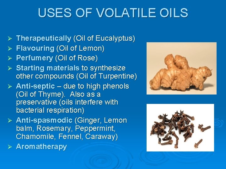 USES OF VOLATILE OILS Ø Ø Ø Ø Therapeutically (Oil of Eucalyptus) Flavouring (Oil