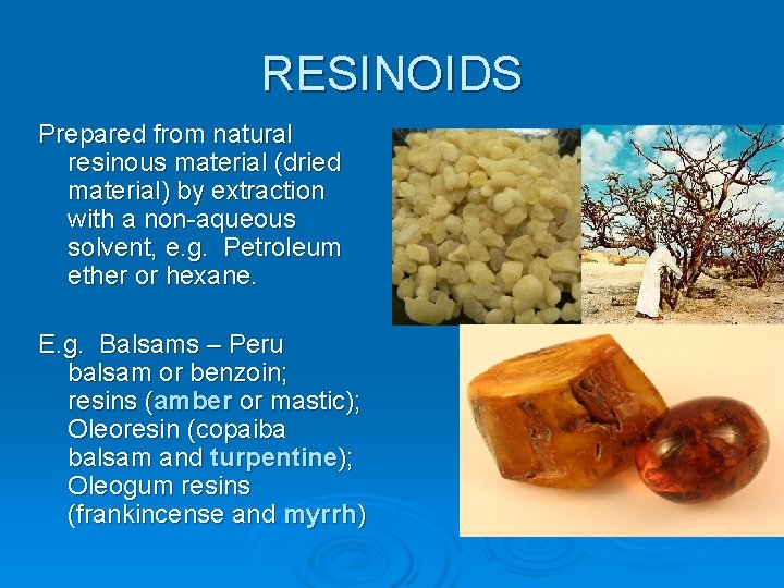 RESINOIDS Prepared from natural resinous material (dried material) by extraction with a non-aqueous solvent,