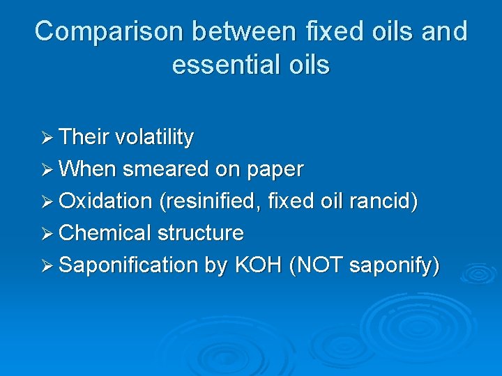 Comparison between fixed oils and essential oils Ø Their volatility Ø When smeared on