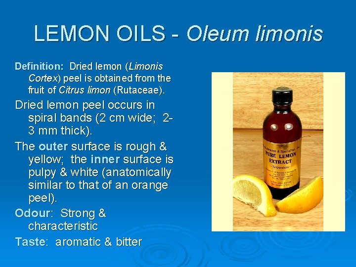 LEMON OILS - Oleum limonis Definition: Dried lemon (Limonis Cortex) peel is obtained from