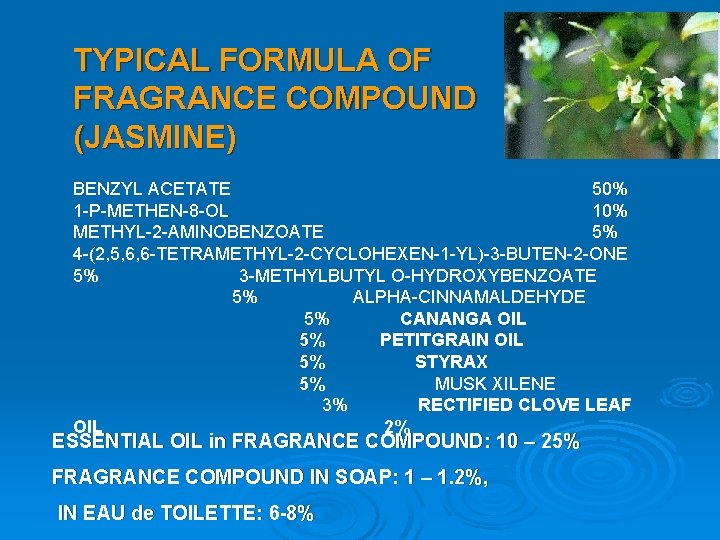 TYPICAL FORMULA OF FRAGRANCE COMPOUND (JASMINE) BENZYL ACETATE 50% 1 -P-METHEN-8 -OL 10% METHYL-2