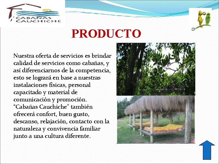 PRODUCTO Nuestra oferta de servicios es brindar calidad de servicios como cabañas, y así