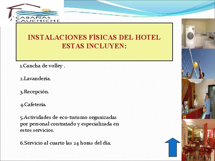 PRODUCTO INSTALACIONES FÍSICAS DEL HOTEL ESTAS INCLUYEN: 1. Cancha de volley. 2. Lavandería. 3.