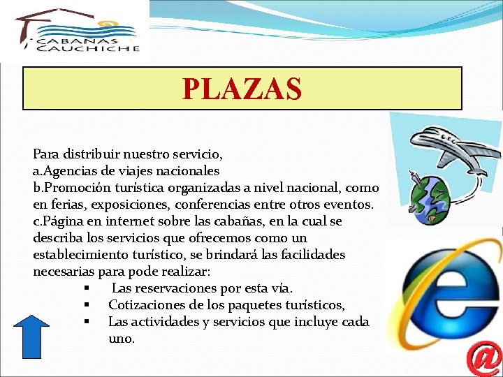 PLAZAS Para distribuir nuestro servicio, a. Agencias de viajes nacionales b. Promoción turística organizadas