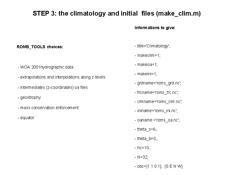 STEP 3: the climatology and initial files (make_clim. m) Informations to give: ROMS_TOOLS choices: