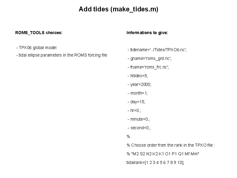 Add tides (make_tides. m) ROMS_TOOLS choices: - TPX 06 global model - tidal ellipse