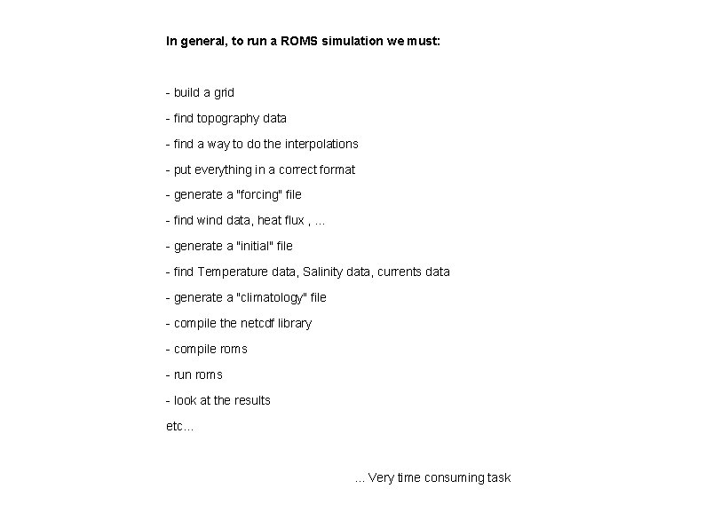 In general, to run a ROMS simulation we must: - build a grid -