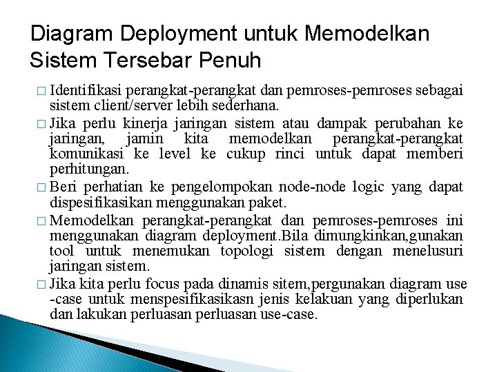Diagram Deployment untuk Memodelkan Sistem Tersebar Penuh � Identifikasi perangkat-perangkat dan pemroses-pemroses sebagai sistem Diagram Deployment untuk Memodelkan Sistem Tersebar Penuh � Identifikasi perangkat-perangkat dan pemroses-pemroses sebagai sistem