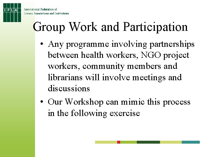 Group Work and Participation • Any programme involving partnerships between health workers, NGO project