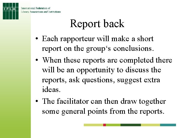 Report back • Each rapporteur will make a short report on the group‘s conclusions.