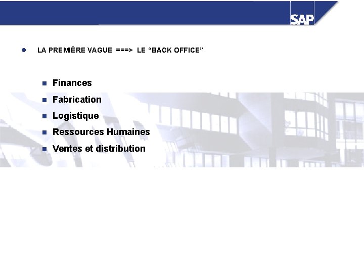 l LA PREMIÈRE VAGUE ===> LE “BACK OFFICE” n Finances n Fabrication n Logistique