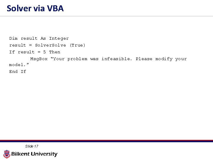 Solver via VBA Dim result As Integer result = Solver. Solve (True) If result