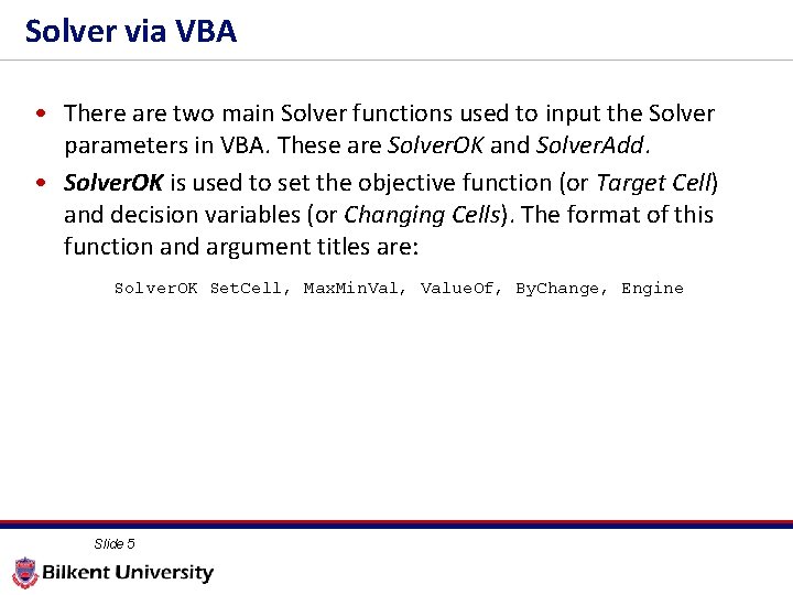 Solver via VBA • There are two main Solver functions used to input the