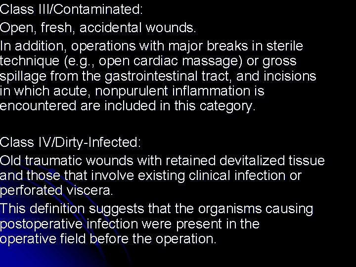 Class III/Contaminated: Open, fresh, accidental wounds. In addition, operations with major breaks in sterile