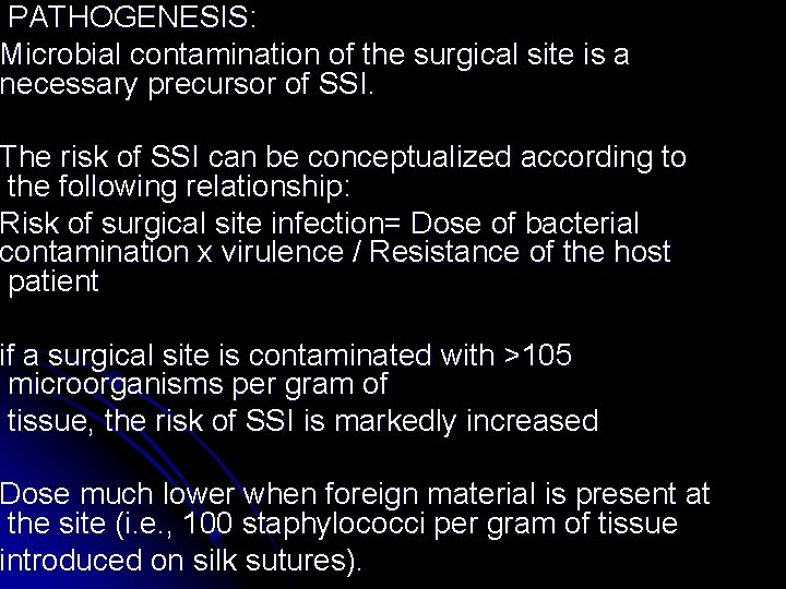 PATHOGENESIS: Microbial contamination of the surgical site is a necessary precursor of SSI. The