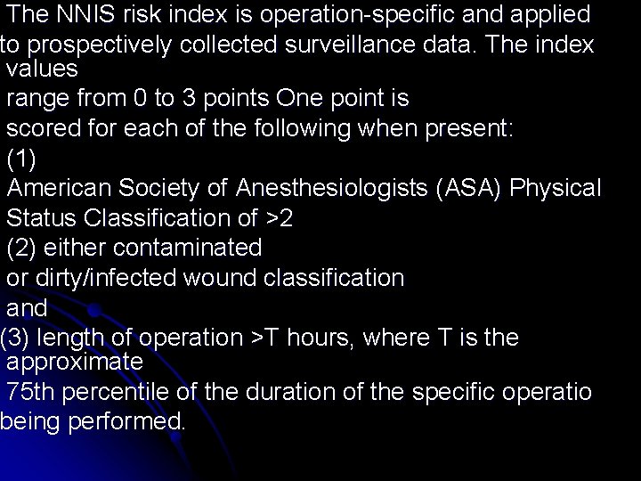 The NNIS risk index is operation-specific and applied to prospectively collected surveillance data. The