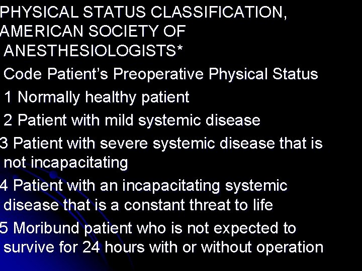 PHYSICAL STATUS CLASSIFICATION, AMERICAN SOCIETY OF ANESTHESIOLOGISTS* Code Patient’s Preoperative Physical Status 1 Normally