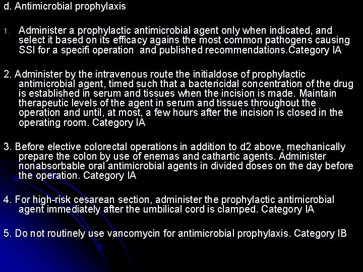 d. Antimicrobial prophylaxis 1. Administer a prophylactic antimicrobial agent only when indicated, and select